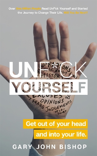 Unf*ck Yourself : Get Out Of Your Head And Into Your Life