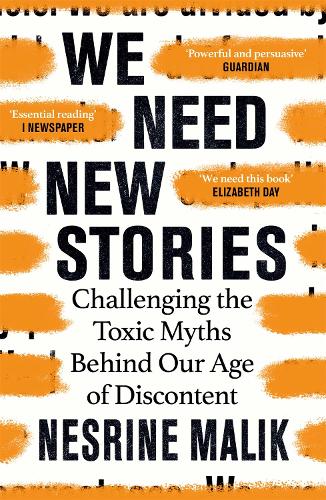 We Need New Stories : Challenging the Toxic Myths Behind Our Age of Discontent