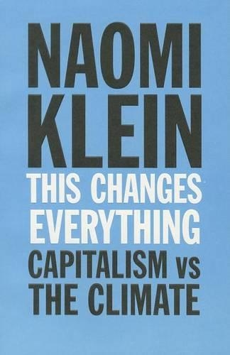 This Changes Everything : Capitalism Vs. The Climate