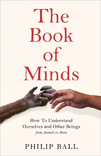 The Book Of Minds : How To Understand Ourselves And Other Beings, From Animals To Aliens