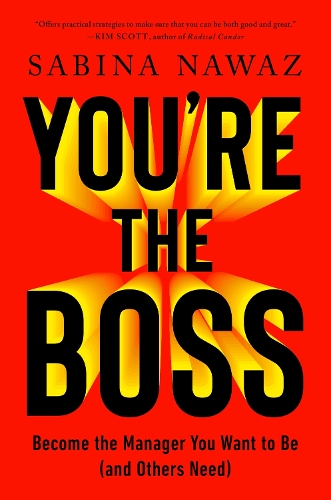 You're the Boss: Become the Manager You Want to Be (And Others Need)