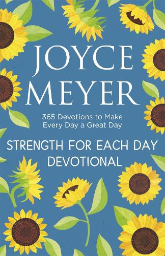 Strength For Each Day : 365 Devotions To Make Every Day A Great Day