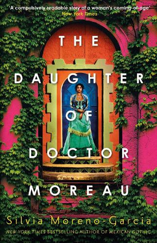 The Daughter of Doctor Moreau: A Lush, Dazzling Novel Of Intrigue, Betrayal And Monstrosity from the Visionary Author of MEXICAN GOTHIC