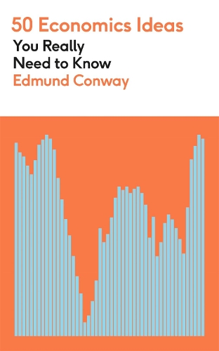 50 Economics Ideas You Really Need to Know: A complete introduction to the key concepts of finance and economics