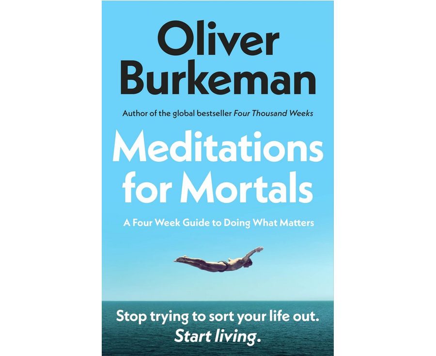 Meditations for Mortals: A Four Week Guide to Doing What Counts