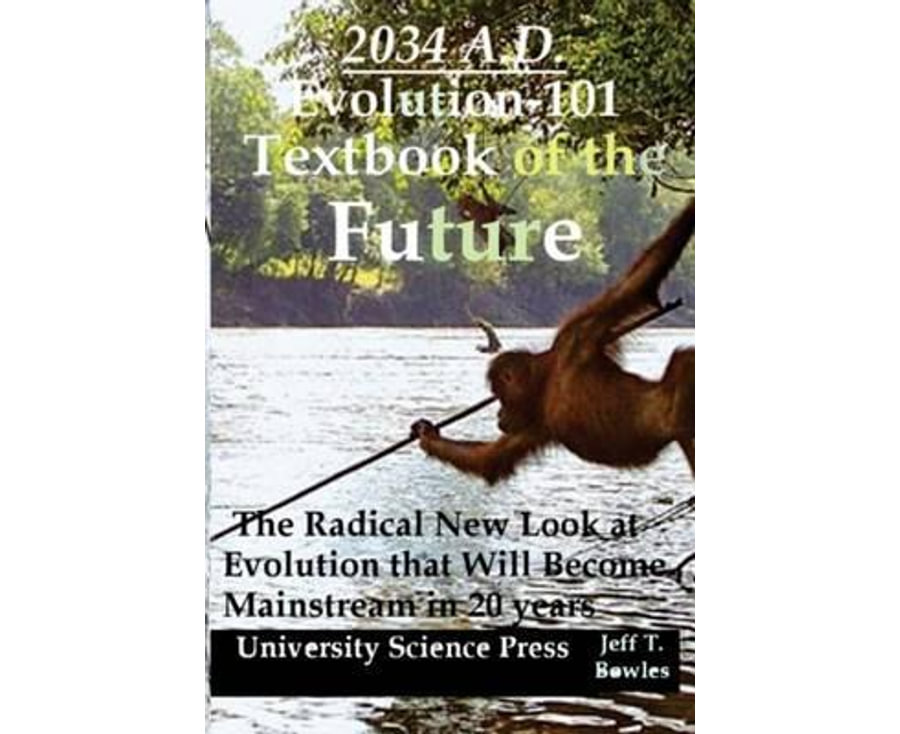 2034 A.D.Evolution-101 Textbook of the Future -The Radical New Look at Evolution