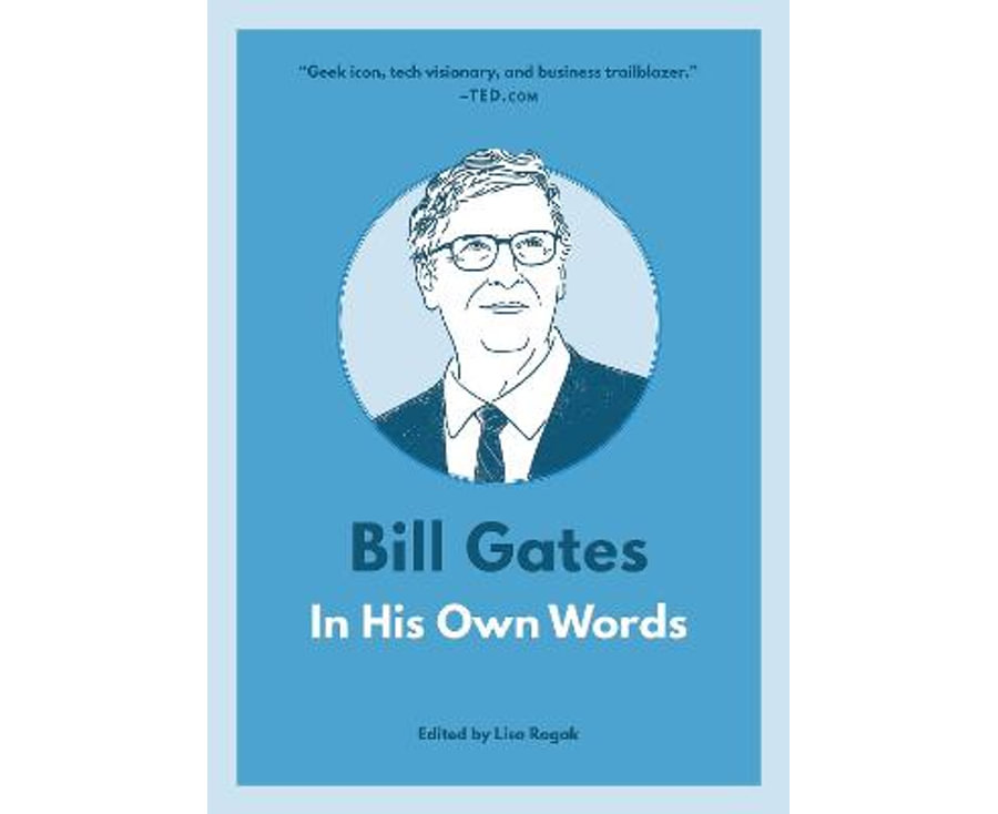 Bill Gates: In His Own Words: In His Own Words