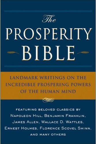 The Prosperity Bible: Landmark Writings on the Incredible Prospering Powers of the Human Mind