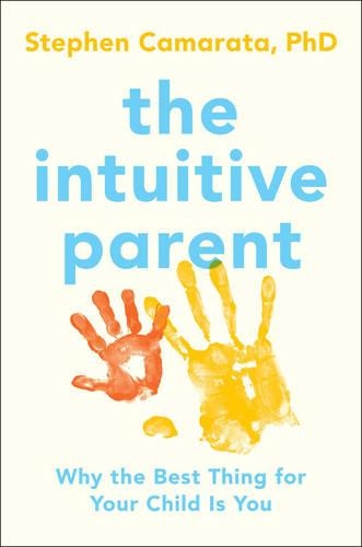 The Intuitive Parent: Why the Best Thing for Your Child is You