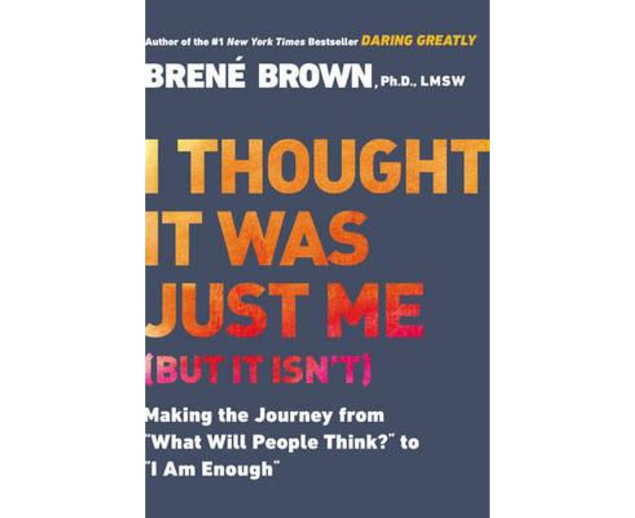 I Thought it Was Just Me (but it Isn'T): Telling the Truth About Perfectionism, Inadequacy and Power