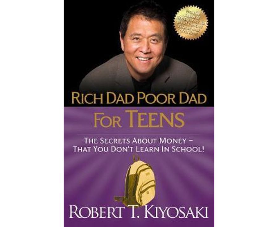 Rich Dad Poor Dad for Teens: The Secrets about Money--That You Don't Learn in School!
