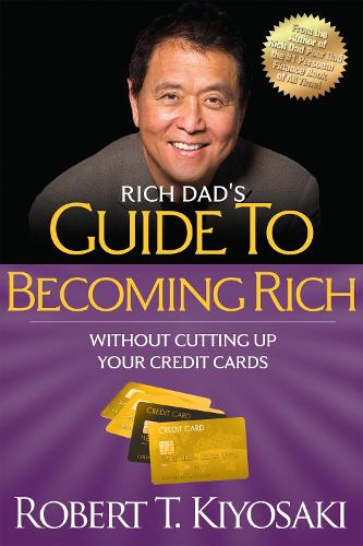 Rich Dad'S Guide To Becoming Rich Without Cutting Up Your Credit Cards : Turn "Bad Debt" Into "Good Debt"