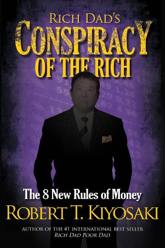 Rich Dad'S Conspiracy Of The Rich : The 8 New Rules Of Money