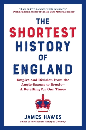 The Shortest History of England: Empire and Division from the Anglo-Saxons to Brexit - A Retelling for Our Times