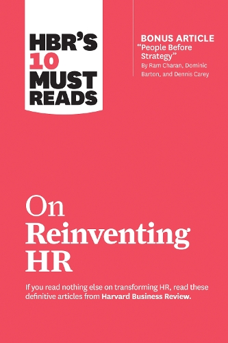 HBR s 10 Must Reads on Reinventing HR (with bonus article People Before Strategy" by Ram Charan