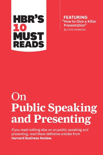 HBR s 10 Must Reads on Public Speaking and Presenting (with featured article How to Give a Killer Presentation" By Chris Anderson)"