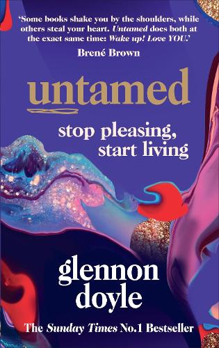 Untamed : Stop Pleasing, Start Living: The No.1 Sunday Times Bestseller