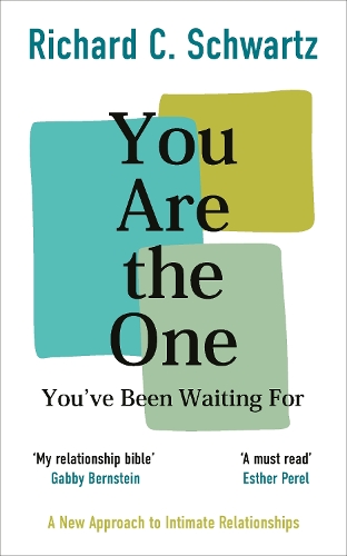 You Are the One You've Been Waiting For: A New Approach to Intimate Relationships with the Internal Family Systems Model