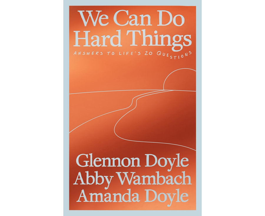 We Can Do Hard Things: Answers to Life's 20 Questions