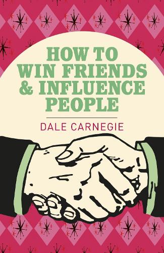 How To Win Friends and Influence People: The World's best selling book on how to succeed in business