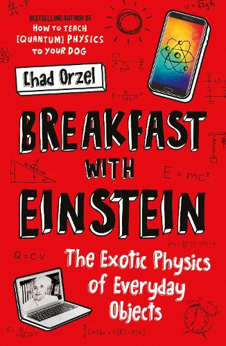 Breakfast with Einstein : The Exotic Physics of Everyday Objects