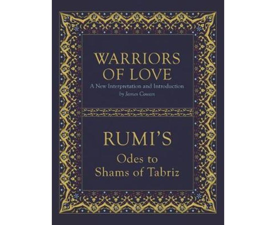 Warriors of Love : Rumi's Odes to Shams of Tabriz