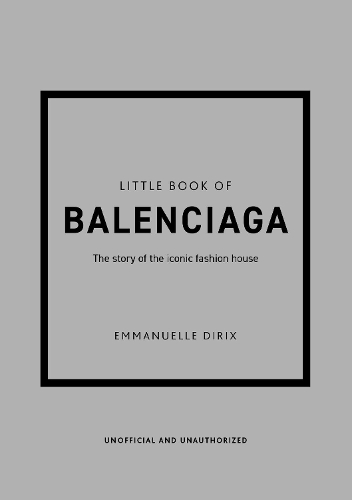 Little Book Of Balenciaga : The Story Of The Iconic Fashion House
