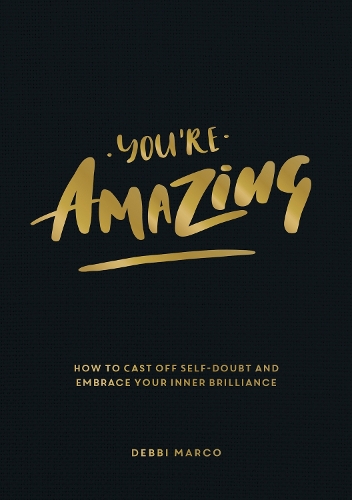 You'Re Amazing : How To Cast Off Self-Doubt And Embrace Your Inner Brilliance