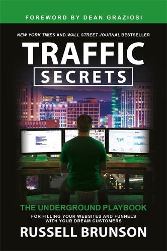 Traffic Secrets: The Underground Playbook for Filling Your Websites and Funnels with Your Dream Customers