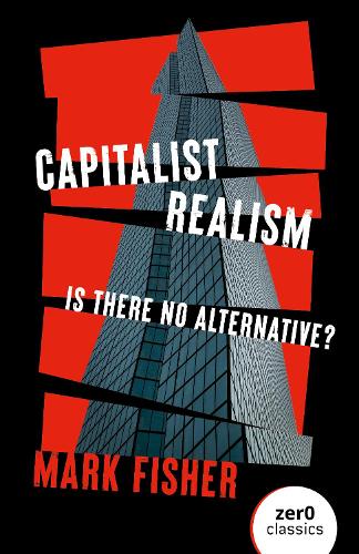 Capitalist Realism- Is There No Alternative?