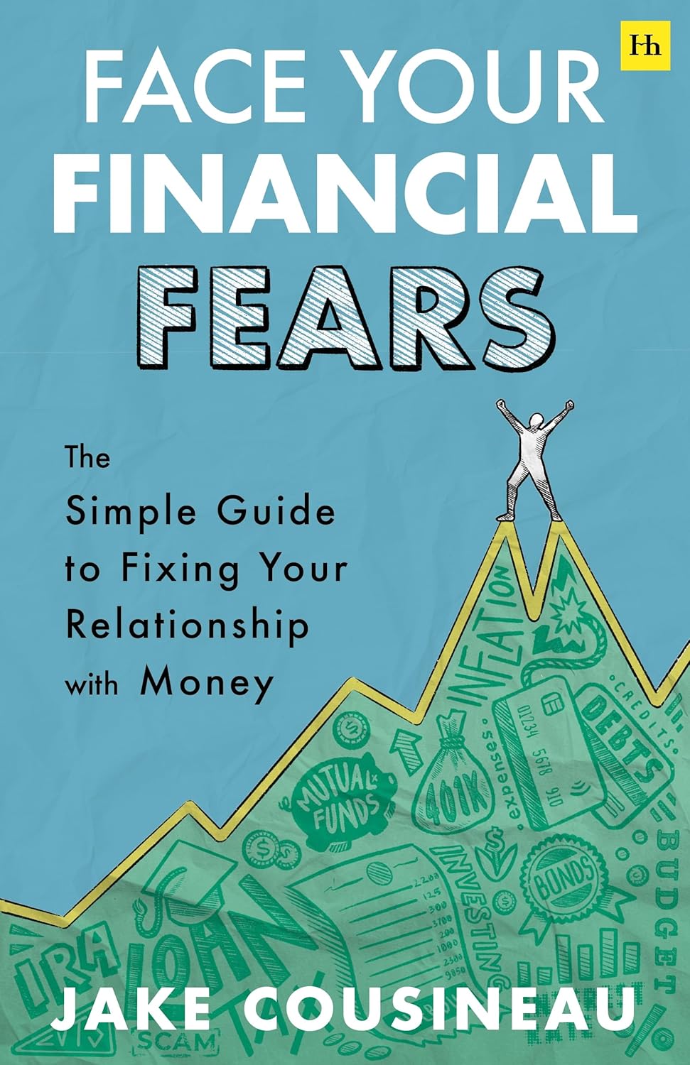 Face Your Financial Fears: The simple guide to fixing your relationship with money