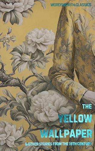 The Yellow Wallpaper: And Other Short Stories from the 19th Century