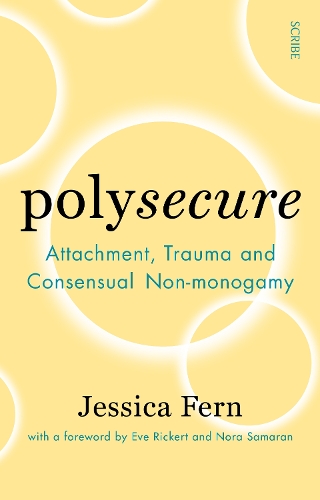 Polysecure : Attachment, Trauma And Consensual Non-Monogamy