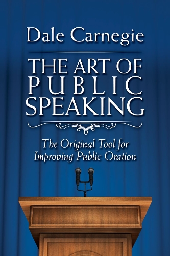 The Art Of Public Speaking : The Original Tool For Improving Public Oration