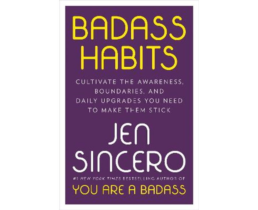 Badass Habits: Cultivate the Awareness, Boundaries, and Daily Upgrades You Need to Make Them Stick
