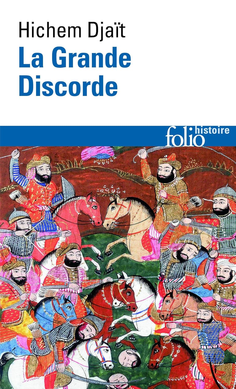 La Grande Discorde : The Great Discord: Religion and Politics in Early Islam (Folio Histoire)