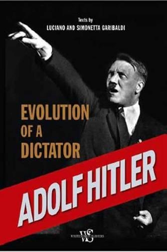 Adolf Hitler: Evolution Of A Dictator