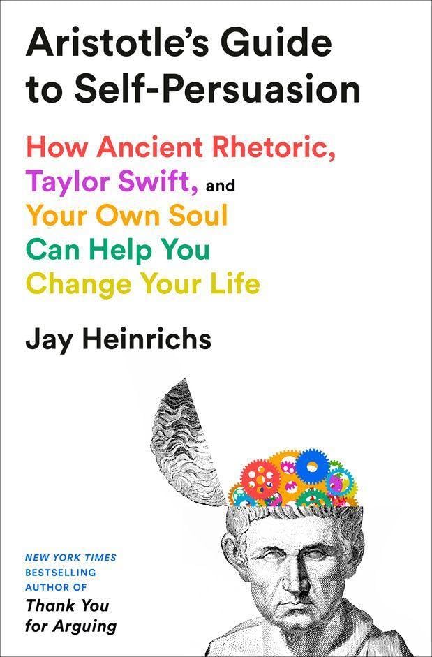 Aristotle's Guide to Self-Persuasion: How Ancient Rhetoric, Taylor Swift, and Your Own Soul Can Help You Change Your Life